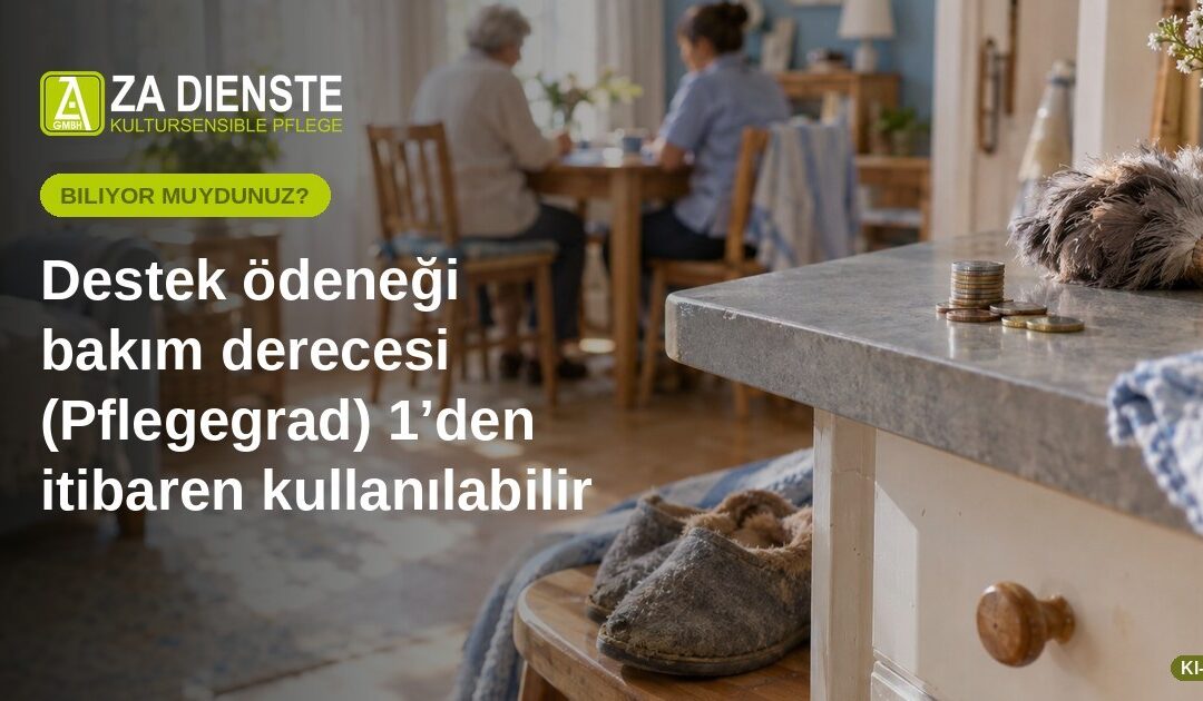 Destek ödeneği bakım derecesi (Pflegegrad) 1’den itibaren kullanılabilir